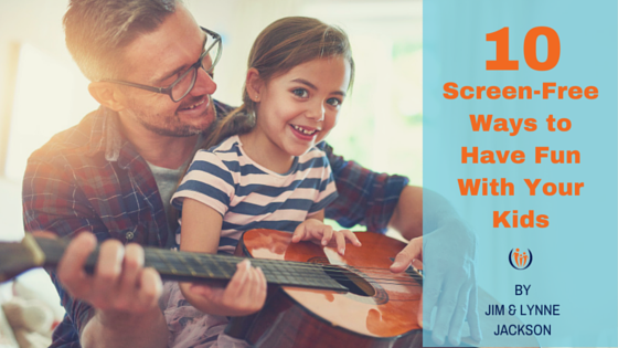 10 Screen-Free Ways to Have Fun With Your Kids