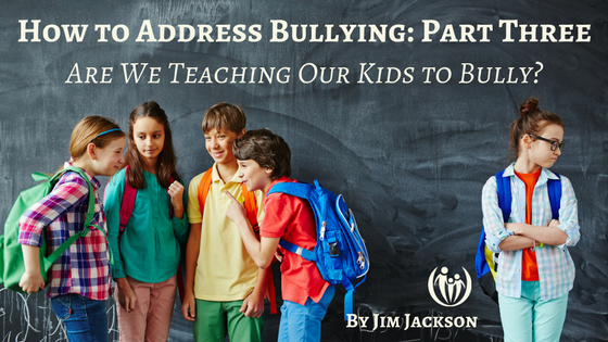 Are We Teaching Our Kids to Bully?