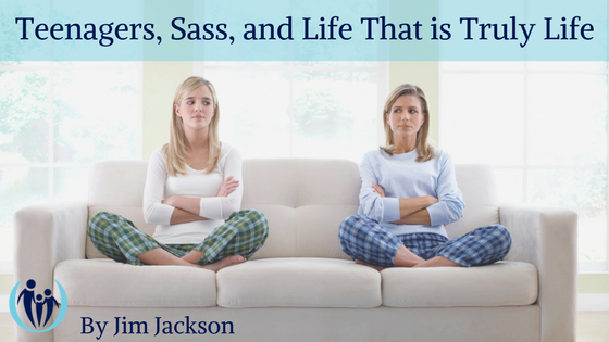 Teenagers, Sass, and Life That Is Truly Life