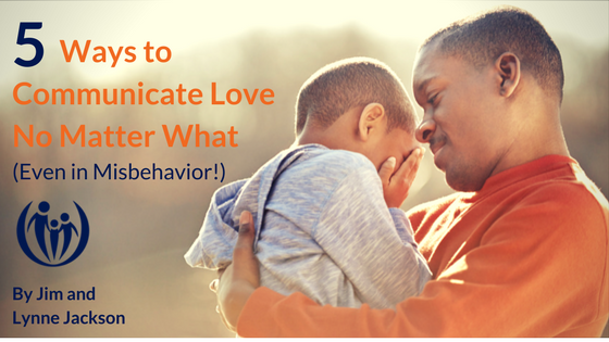 5 Ways to Communicate Love No Matter What (Even in Misbehavior!)