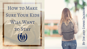 How to Make Sure Your Kids Will Want to Stay
