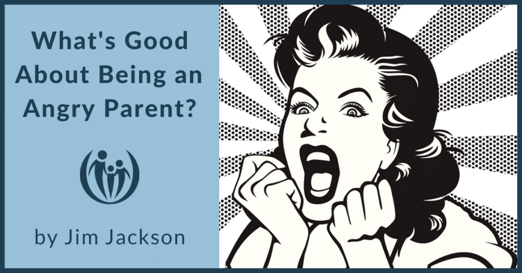 What's Good About Being an Angry Parent?