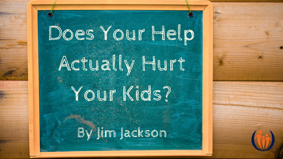 Does your help actually hurt your kids