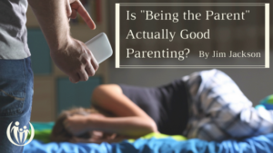 Is Being the Parent Actually Good Parenting