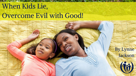 When Kids Lie Overcome Evil with Good