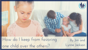 How Do I Keep From Favoring One Child Over The Others? | Connected Families