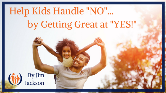 Help Kids Handle NO by Getting Great at YES
