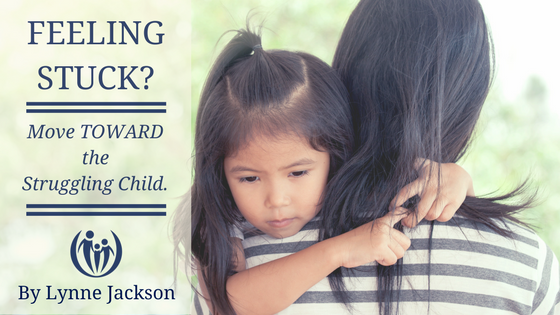 Feeling Stuck? Move Toward the Struggling Child.