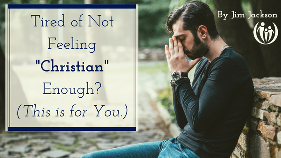 Tired of Not Feeling Christian Enough