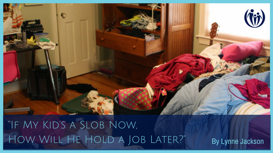 “If My Kid’s a Slob Now, How Will He Hold a Job Later?”