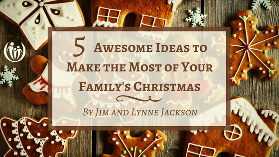 5 Awesome Ideas to Make the Most of Your Familys Christmas