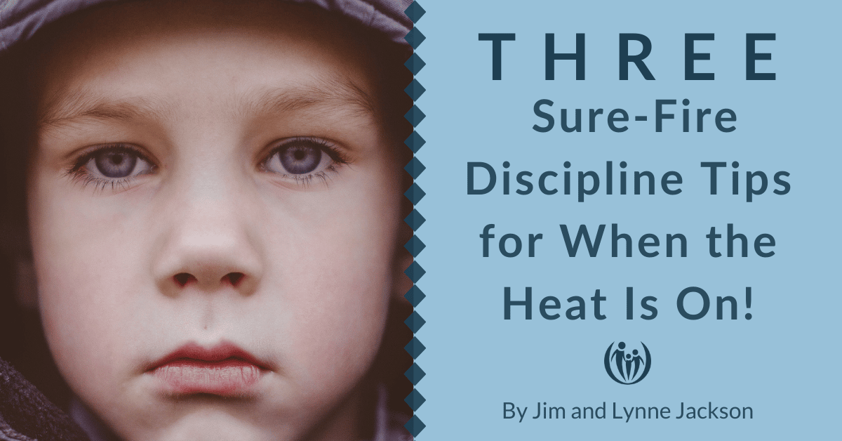 3 Sure Fire Discipline Tips for When the Heat is On