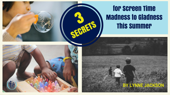 3 Secrets to Screen Time Madness to Gladness