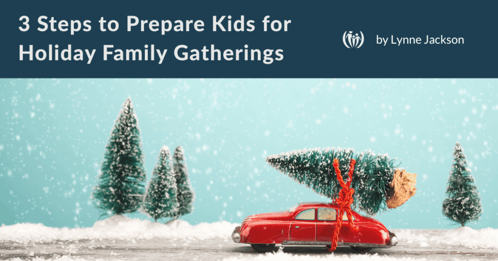 3 Steps to Prepare Kids for Holiday Family Gatherings 1 3 Steps to Prepare Kids for Holiday Family Gatherings, by Lynne Jackson