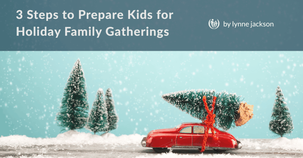 Preparing Kids for Holiday Family Gatherings: 3 Steps