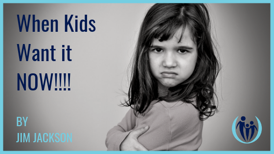 When Kids Want it NOW!!!