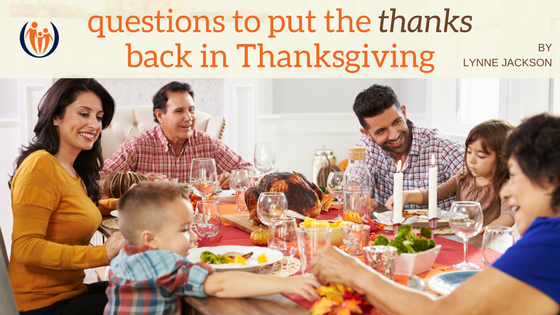 Questions to Put the THANKS Back in Thanksgiving 12 Put the Thanks in Thanksgiving 1