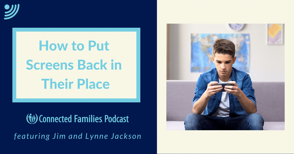 How to Put Screens Back in Their Place | Ep. 34 | Connected Families