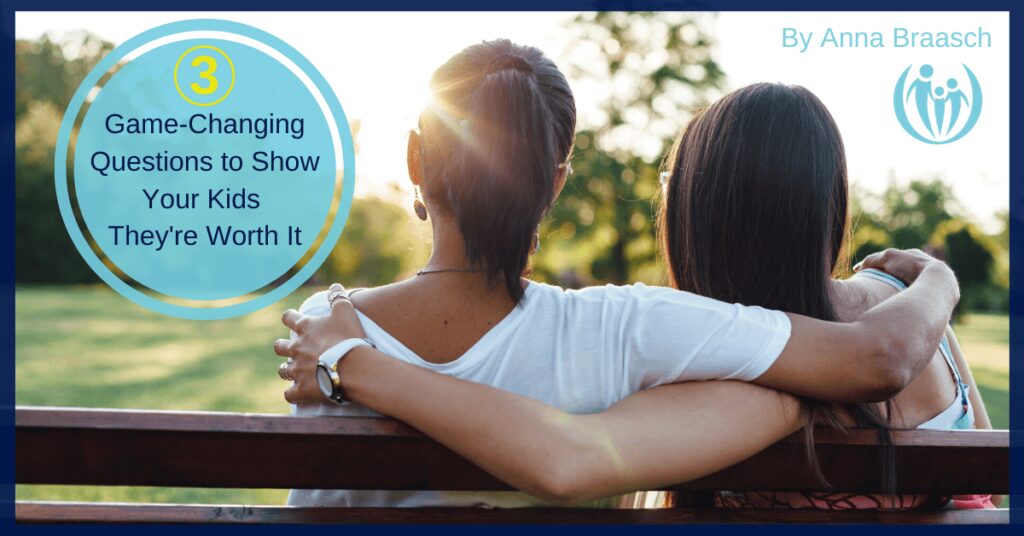 3 Game-Changing Questions to Show Your Kids They’re Worth It 1 Show Kids They are Worth It 1