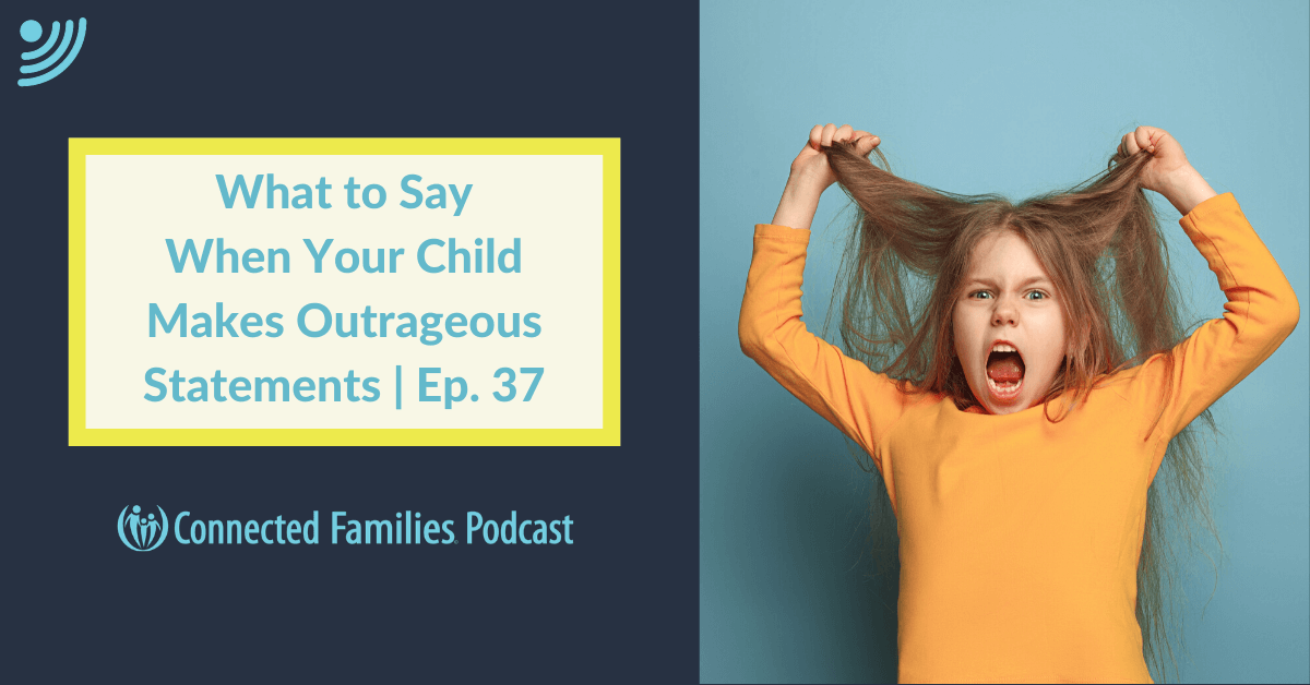 What to Say When Your Child Makes Outrageous Statements | Ep. 37