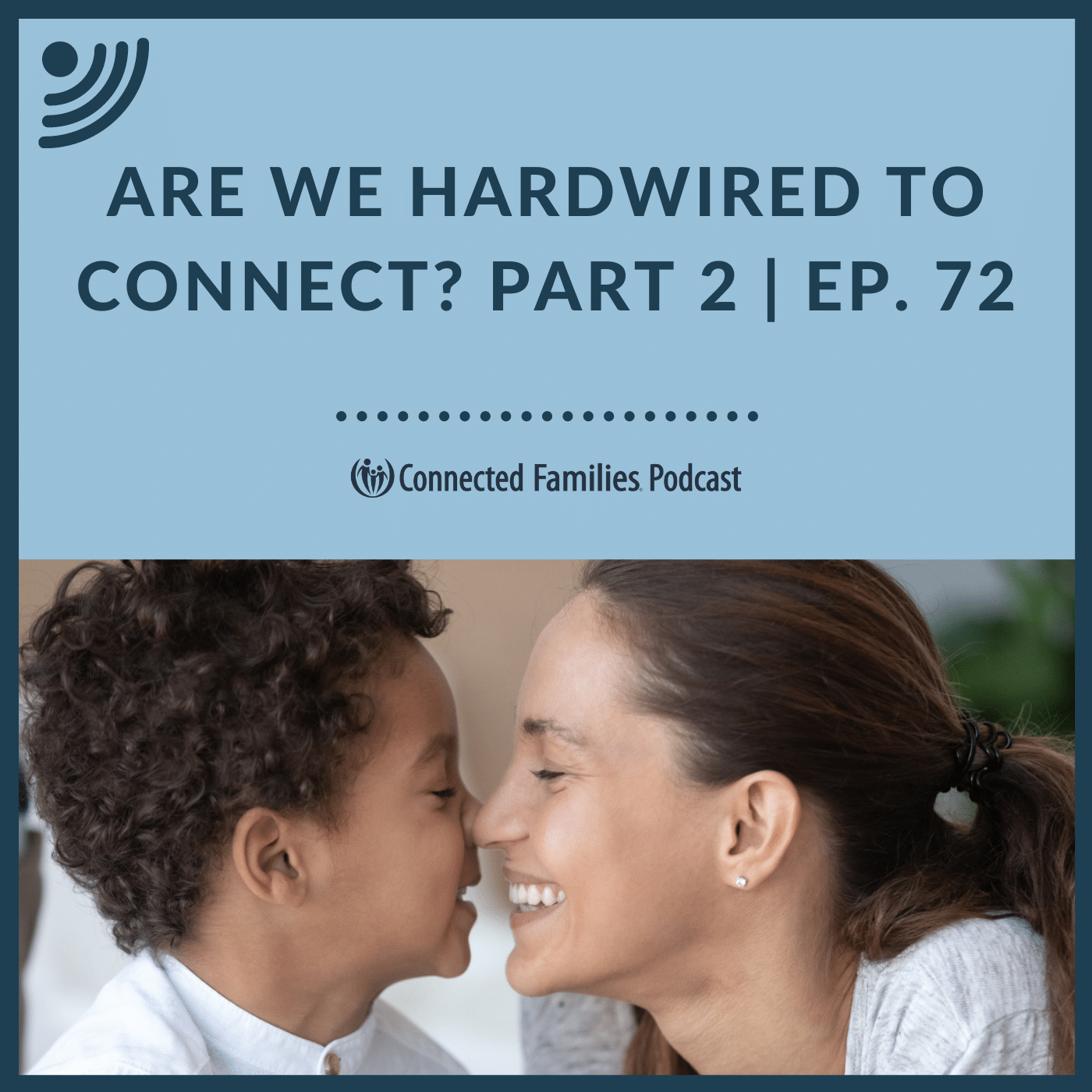 Are We Hardwired to Connect? Part 2- Ep. 72