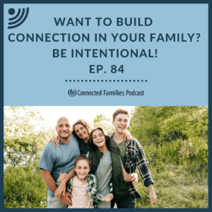 Want to Build Connection in Your Family?