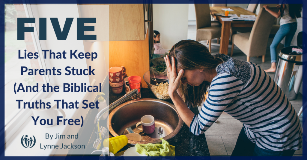 Five Lies That Keep Parents Stuck (And the Biblical Truths That Set You Free) by Jim and Lynne Jackson 