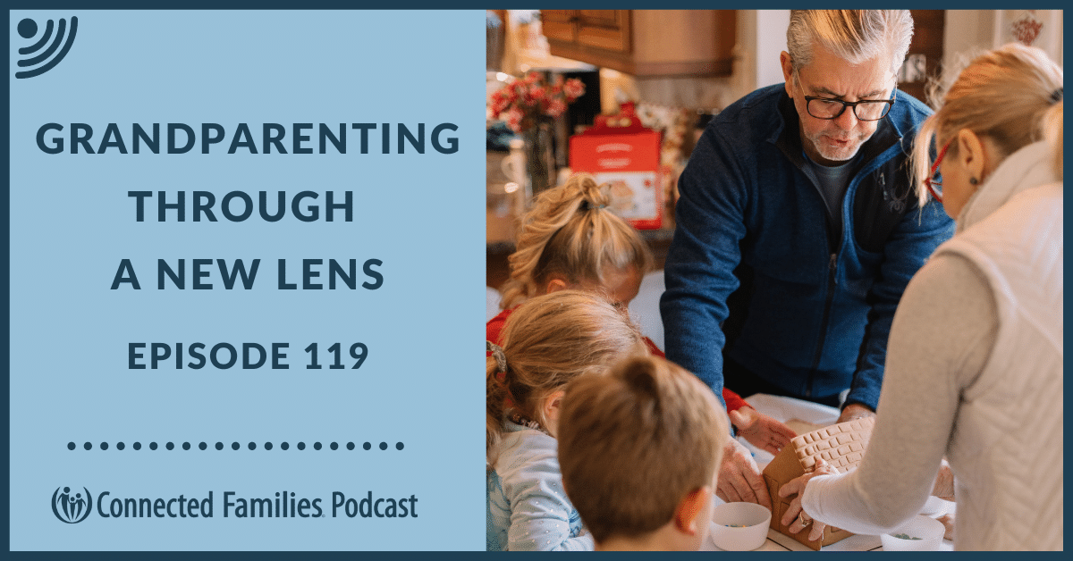 Grandparenting Through a New Lens | Ep. 119 | Connected Families