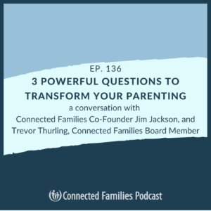 3 Powerful Questions to Transform Your Parenting