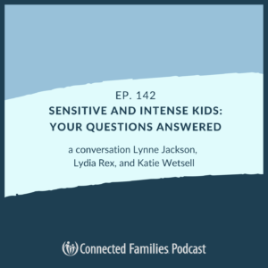 Sensitive and Intense Kids: Your Questions Answered