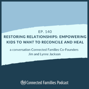 Restoring Relationships: Empower Kids to Want to Reconcile & Heal
