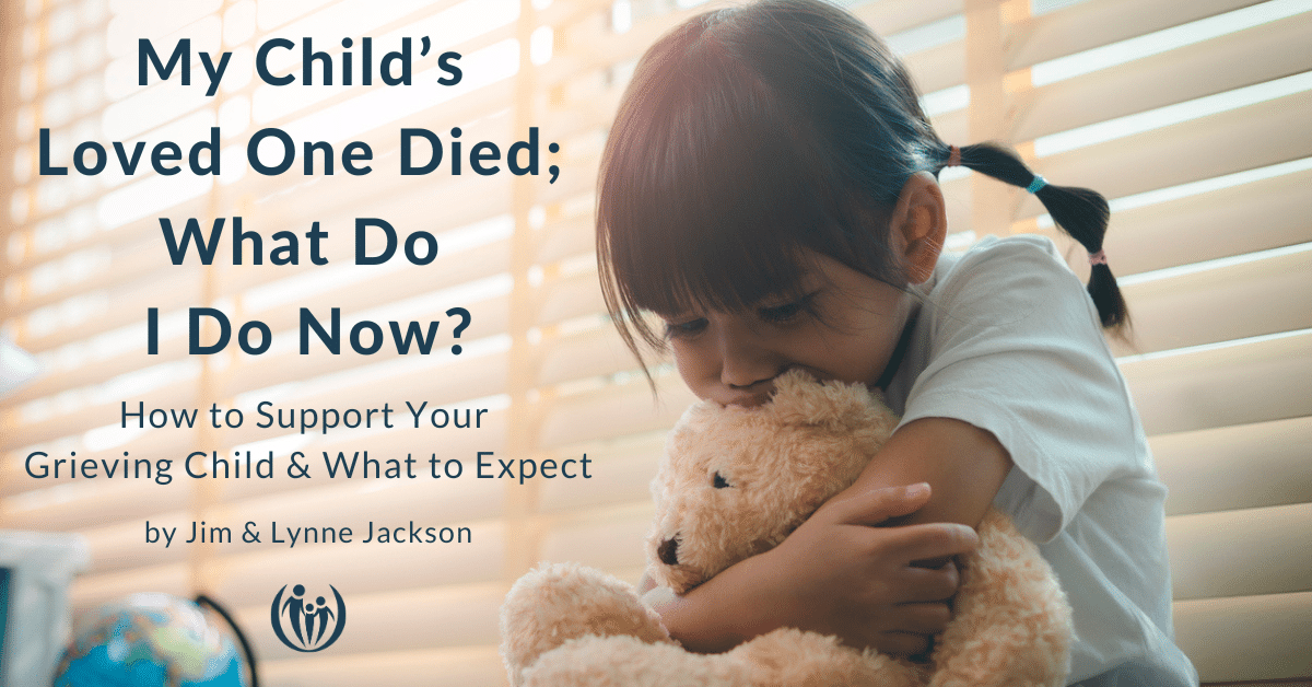 My Child's Loved One Died; What Do I Do now?