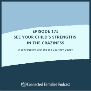 See Your Child’s Strengths in the Craziness | Ep. 175