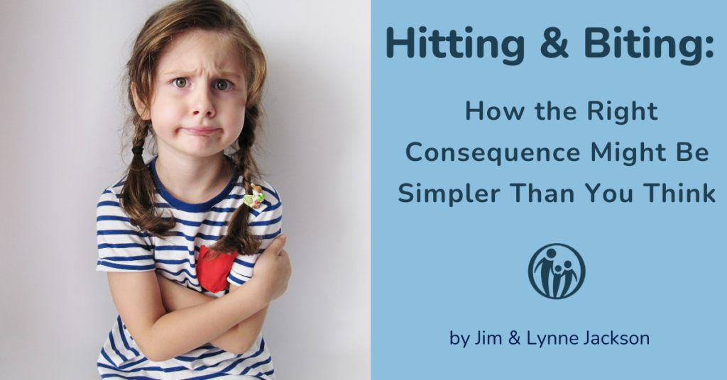 Hitting and Biting: How the Right Consequence Might be Simpler Than You Think. By Jim & Lynne Jackson