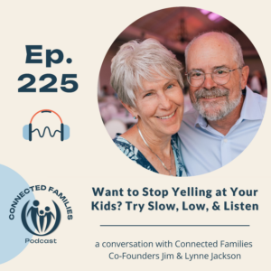 Want to Stop Yelling at Your Kids? Try Slow, Low, & Listen