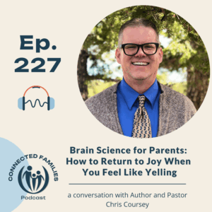Brain Science for Parents: How to Return to Joy When You Feel Like Yelling