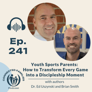 Youth Sports Parents: How to Transform Every Game into a Discipleship Moment